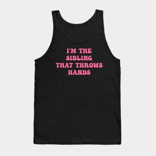 I'm The Sibling That Throws Hands Lover Tank Top